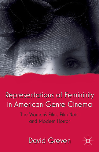 Representations of Femininity in American Genre Cinema: The Woman's Film, Film Noir, and Modern Horror book cover by David Greven