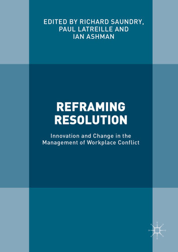 Reframing Resolution: Innovation and Change in the Management of Workplace Conflict book cover by 