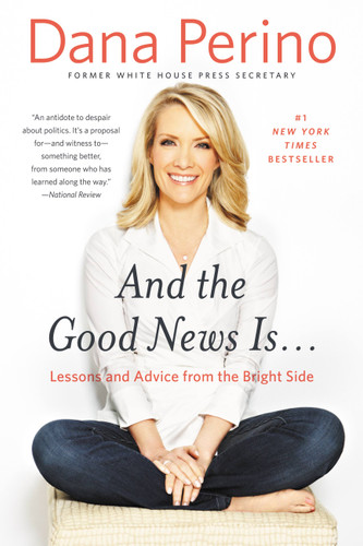 And the Good News Is...: Lessons and Advice from the Bright Side book cover by Dana Perino
