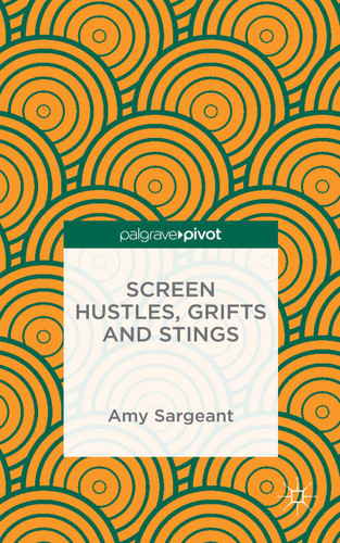 Screen Hustles, Grifts and Stings: Stings, Grifts, Hustles and the Long Con book cover by A. Sargeant