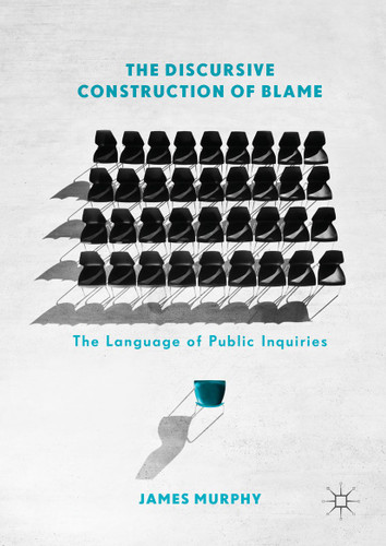 The Discursive Construction of Blame: The Language of Public Inquiries book cover by James Murphy