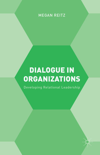 Dialogue in Organizations: Developing Relational Leadership book cover by M. Reitz