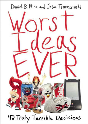 Worst Ideas Ever: 42 Truly Terrible Decisions book cover by Daniel B. Kline, Jason Tomaszewski