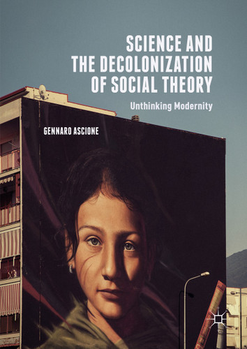 Science and the Decolonization of Social Theory: Unthinking Modernity book cover by Gennaro Ascione