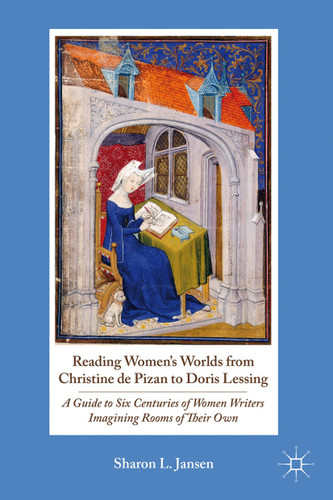 Reading Women's Worlds from Christine de Pizan to Doris Lessing: A Guide to Six Centuries of Women Writers Imagining Rooms of Their Own book cover by S. Jansen