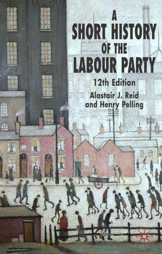 A Short History of the Labour Party book cover by H. Pelling, Alastair J. Reid