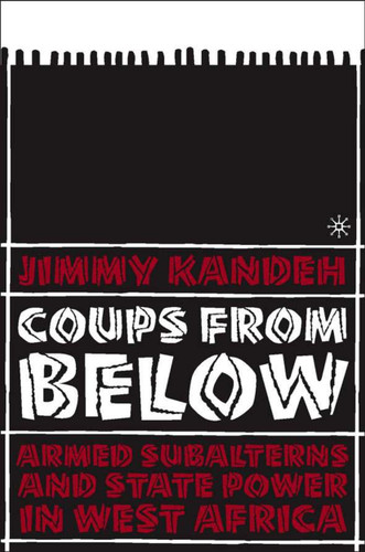 Coups from Below: Armed Subalterns and State Power in West Africa book cover by J. Kandeh