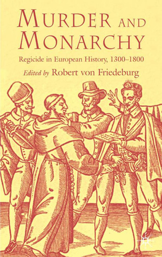 Murder and Monarchy: Regicide in European History, 1300-1800 book cover by 