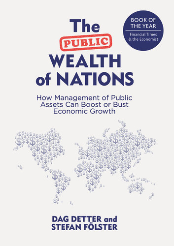 The Public Wealth of Nations: How Management of Public Assets Can Boost or Bust Economic Growth book cover by Dag Detter, Stefan Fölster