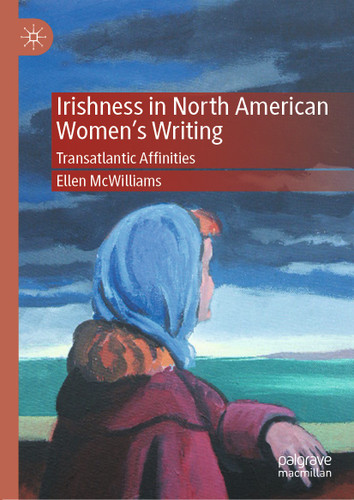 Irishness in North American Women's Writing: Transatlantic Affinities book cover by Ellen McWilliams