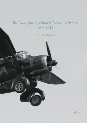 The Development of British Tactical Air Power, 1940-1943: A History of Army Co-operation Command book cover by Matthew Powell