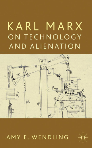 Karl Marx on Technology and Alienation book cover by A. Wendling