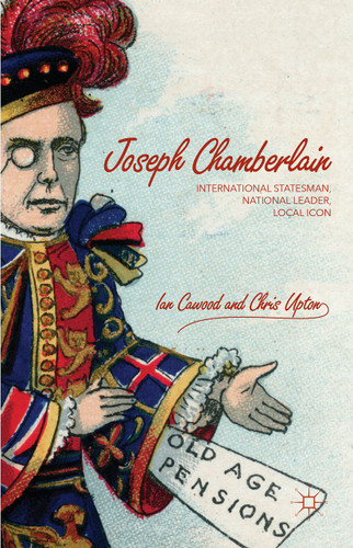 Joseph Chamberlain: International Statesman, National Leader, Local Icon book cover by 