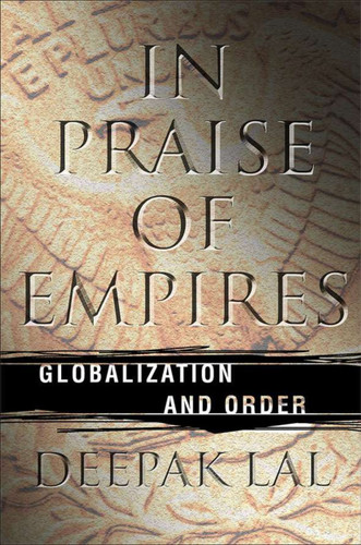 In Praise of Empires: Globalization and Order book cover by D. Lal