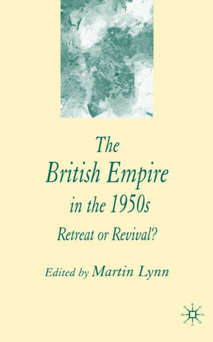 The British Empire in the 1950s: Retreat or Revival? book cover by M. Lynn