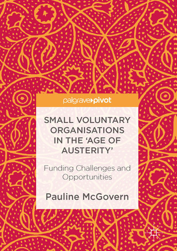 Small Voluntary Organisations in the 'Age of Austerity': Funding Challenges and Opportunities book cover by Pauline McGovern