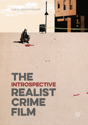 The Introspective Realist Crime Film book cover by Luis M. García-Mainar
