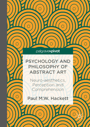 Psychology and Philosophy of Abstract Art: Neuro-aesthetics, Perception and Comprehension book cover by Paul M.W. Hackett
