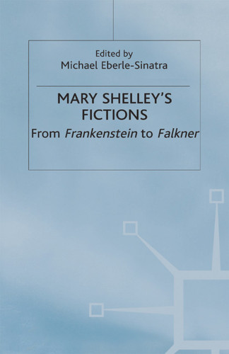 Mary Shelley's Fictions: From Frankenstein to Falkner book cover by 