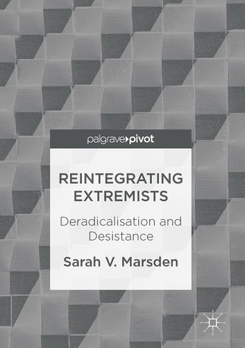 Reintegrating Extremists: Deradicalisation and Desistance book cover by Sarah V. Marsden