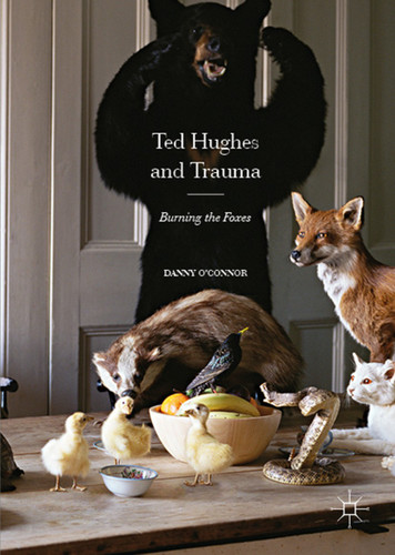 Ted Hughes and Trauma: Burning the Foxes book cover by Danny O'Connor