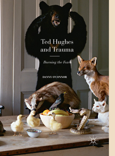Ted Hughes and Trauma: Burning the Foxes book cover by Danny O'Connor