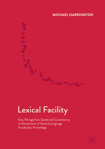Lexical Facility: Size, Recognition Speed and Consistency as Dimensions of Second Language Vocabulary Knowledge book cover by Michael Harrington
