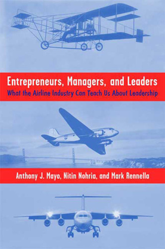 Entrepreneurs, Managers, and Leaders: What the Airline Industry Can Teach Us About Leadership book cover by A. Mayo, N. Nohria, M. Rennella