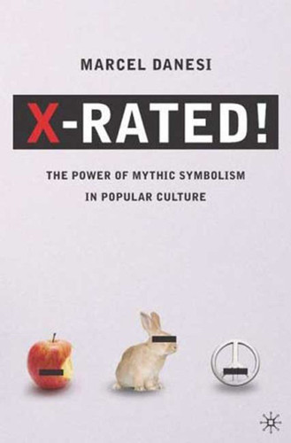 X-Rated!: The Power of Mythic Symbolism in Popular Culture book cover by Marcel Danesi