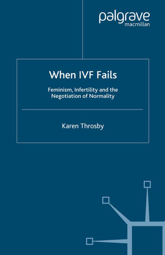 When IVF Fails: Feminism, Infertility and the Negotiation of Normality book cover by K. Throsby