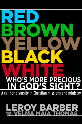 RED, BROWN, YELLOW, BLACK, WHITE -- WHO'S MORE PRECIOUS IN GOD'S SIGHT?: A Call for Diversity in Christian Missions and Ministry book cover by Leroy Barber