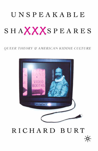 Unspeakable ShaXXXspeares, Revised Edition: Queer Theory and American Kiddie Culture book cover by NA NA