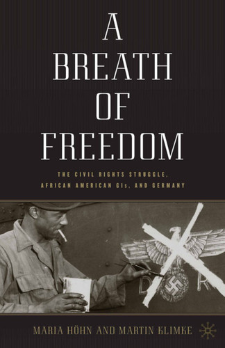 A Breath of Freedom: The Civil Rights Struggle, African American GIs, and Germany book cover by M. Höhn, M. Klimke