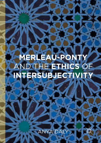 Merleau-Ponty and the Ethics of Intersubjectivity book cover by Anya Daly