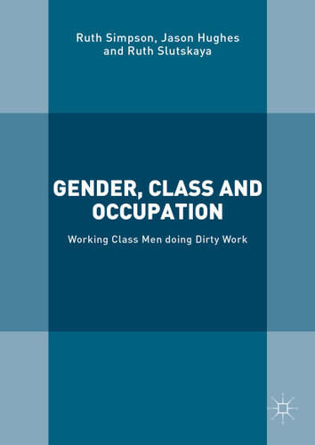 Gender, Class and Occupation: Working Class Men doing Dirty Work book cover by Ruth Simpson, Jason Hughes, Natasha Slutskaya
