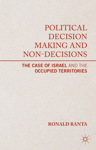 Political Decision Making and Non-Decisions: The Case of Israel and the Occupied Territories book cover by R. Ranta