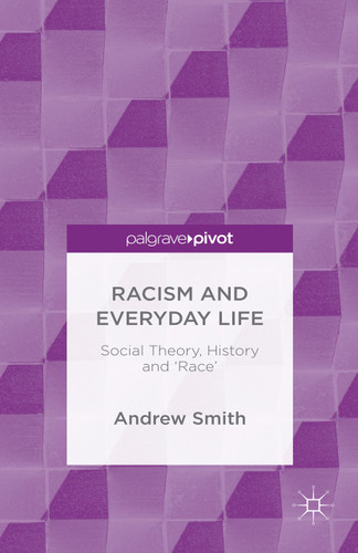 Racism and Everyday Life: Social Theory, History and 'Race' book cover by Andrew Smith