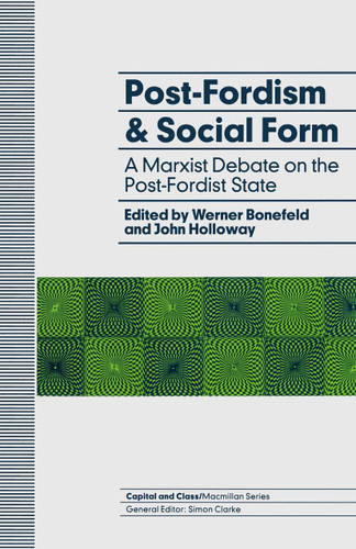 Post-Fordism and Social Form: A Marxist Debate on the Post-Fordist State (Capital and Class) book cover by 