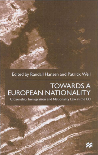 Towards a European Nationality: Citizenship, Immigration and Nationality Law in the EU book cover by R. Hansen, P. Weil