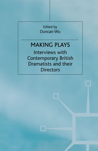Making Plays: Interviews with Contemporary British Dramatists and Directors book cover by 