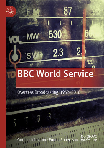 BBC World Service: Overseas Broadcasting, 1932–2018 book cover by Gordon Johnston, Emma Robertson