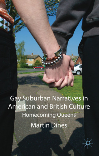 Gay Suburban Narratives in American and British Culture: Homecoming Queens book cover by M. Dines