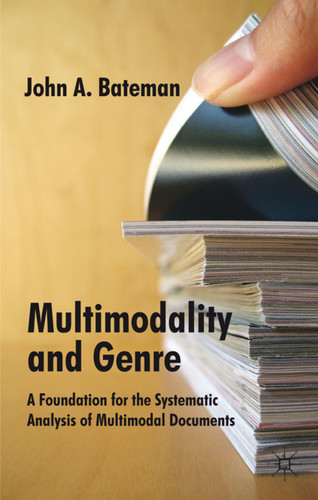 Multimodality and Genre: A Foundation for the Systematic Analysis of Multimodal Documents book cover by J. Bateman