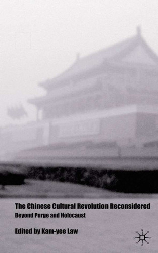 The Chinese Cultural Revolution Reconsidered: Beyond Purge and Holocaust book cover by K. Law