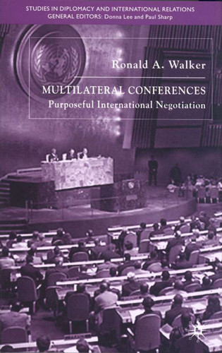 Multilateral Conferences: Purposeful International Negotiation (Studies in Diplomacy and International Relations) book cover by R. Walker
