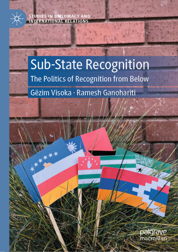 Sub-State Recognition: The Politics of Recognition from Below (Studies in Diplomacy and International Relations) book cover by Gëzim Visoka, Ramesh Ganohariti