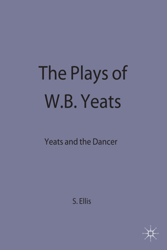 The Plays of W.B. Yeats: Yeats and the Dancer book cover by S. Ellis