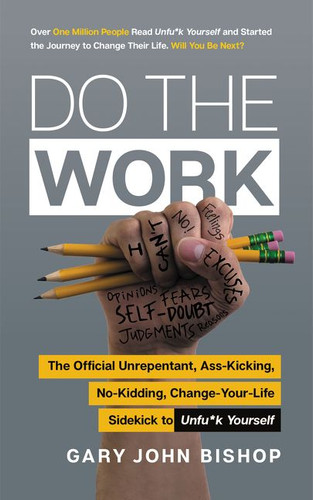Do the Work: The Official Unrepentant, Ass-Kicking, No-Kidding, Change-Your-Life Sidekick to Unfu*k Yourself (Unfu*k Yourself series #3) book cover by Gary John Bishop