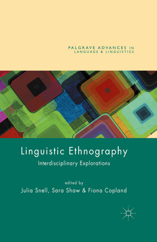 Linguistic Ethnography: Interdisciplinary Explorations (Palgrave Advances in Language and Linguistics) book cover by 
