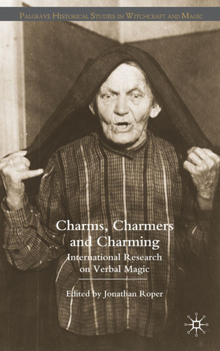 Charms, Charmers and Charming: International Research on Verbal Magic (Palgrave Historical Studies in Witchcraft and Magic) book cover by 